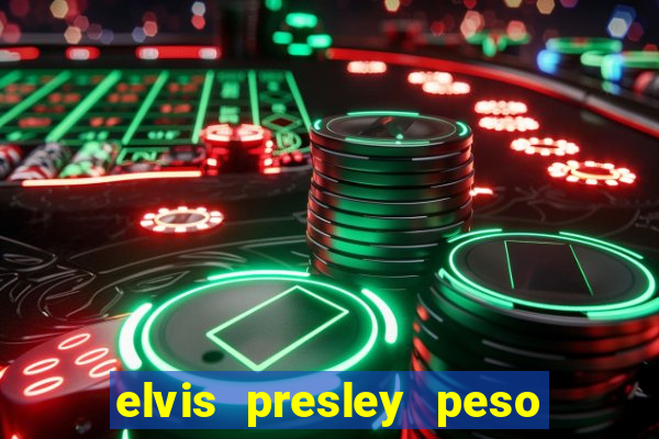 elvis presley peso e altura